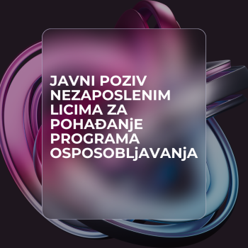 JAVNI POZIV NEZAPOSLENIM LICIMA ZA POHAĐANJE PROGRAMA OSPOSOBLJAVANJA